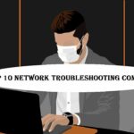 Top 10 Network Troubleshooting Commands