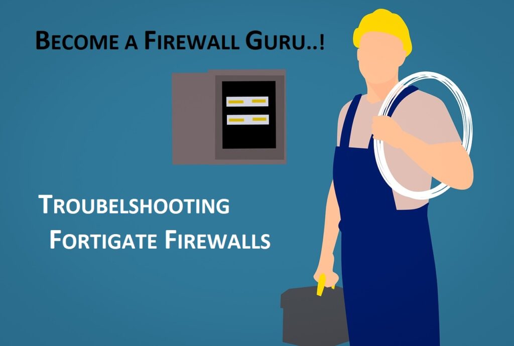 Troubleshooting FortiGate Firewalls